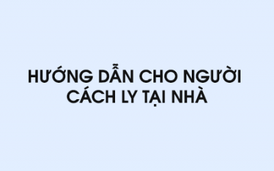 HƯỚNG DẪN CHO NGƯỜI CÁCH LY TẠI NHÀ